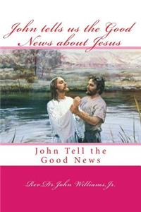 John tells us the Good News about Jesus