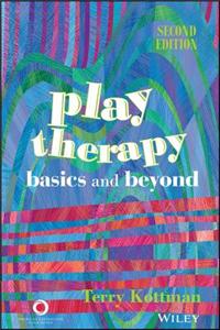 Play Therapy: Basics and Beyond: Basics and Beyond