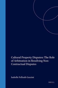 Cultural Property Disputes: The Role of Arbitration in Resolving Non Contractual Disputes