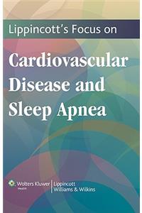 Lippincott's Focus on Cardiovascular Disease and Sleep Apnea