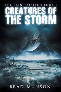Creatures of the Storm (the Rain Triptych Book 1)