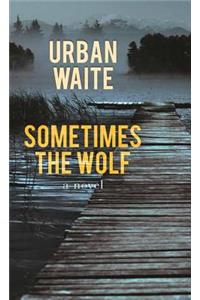 Sometimes the Wolf