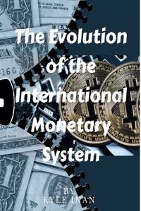 Historical Evolution of the International Monetary System: From Bretton Woods to the IMF