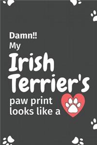 Damn!! my Irish Terrier's paw print looks like a