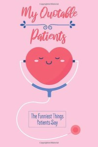 My Quotable Patients - The Funniest Things Patients Say