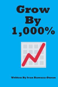 Grow By 1,000%