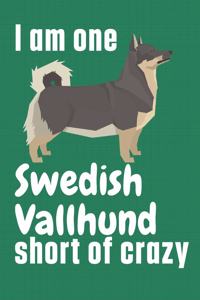 I am one Swedish Vallhund short of crazy