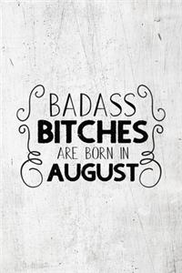 Badass Bitches Are Born In August