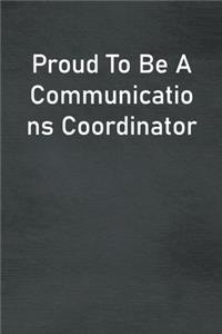 Proud To Be A Communications Coordinator