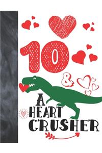 10 & A Heart Crusher: Green Dinosaur Valentines Day Gift For Boys And Girls Age 10 Years Old - College Ruled Composition Writing School Notebook To Take Classroom Teacher