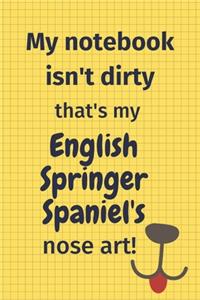 My Notebook Isn't Dirty That's My English Springer Spaniel's Nose Art
