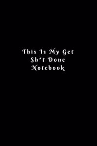 This Is My Get Sh*t Done Notebook
