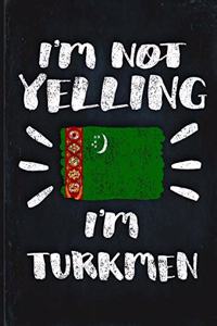 I'm Not Yelling I'm Turkmen
