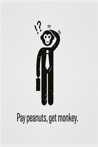 Pay peanuts, get monkey