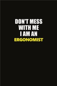 Don't Mess With Me I Am An Ergonomist