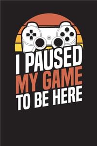 I Paused My Game To Be Here