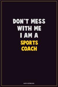 Don't Mess With Me, I Am A Sports Coach