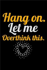 Hang On Let Me Overthink This