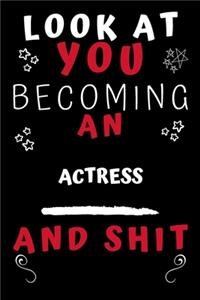 Look At You Becoming An Actress And Shit!