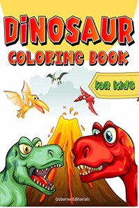 Dinosaur Coloring Book for Kids: Dinosaurs Coloring Pages For Boys, Girls, Toddlers And Preschoolers. Big And Fun Coloring Book With Creative Illustrations For Kids Ages 4-8, 5-7.
