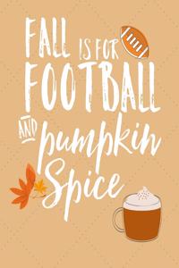 Fall Is For Football And Pumpkin Spice