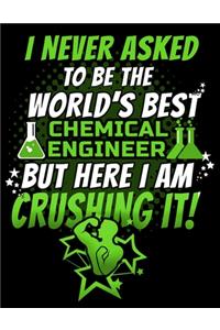 I Never Asked To Be The World's Best Chemical Engineer But Here I Am Crushing It!