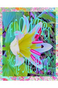 Flowers Make Me Happy