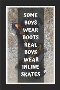 Some Boys Wear Boots.. Real Boys Wear Inline Skates