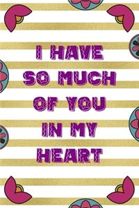 I Have So Much Of You In My Heart