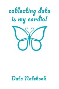 Collecting Data Is My Cardio Data Notebook