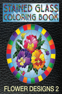 Flower Designs 2 Stained Glass Coloring Book