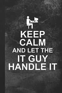 Keep Calm And Let The IT Guy Handle It