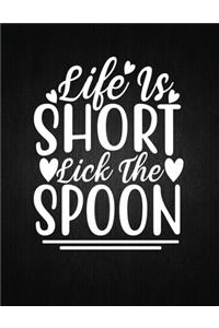 Life Is Short Lick the Spoon