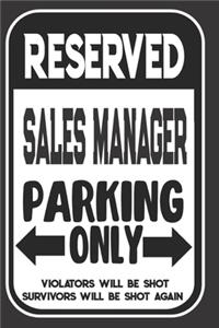 Reserved Sales Manager Parking Only. Violators Will Be Shot. Survivors Will Be Shot Again