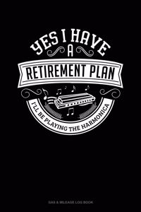 Yes I Have a Retirement Plan I'll Be Playing The Harmonica