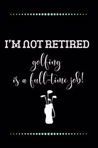 I'm not retired - golfing is a full-time job!-Blank Lined Notebook-Funny Quote Journal-6