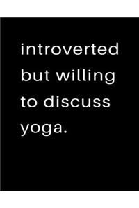 Introverted But Willing To Discuss Yoga: 2020 Calendar Day to Day Planner Dated Journal Notebook Diary 8" x 10" 110 Pages Clean Detailed Book