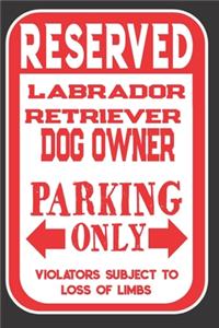 Reserved Labrador RetrieverDog Owner Parking Only. Violators Subject To Loss Of Limbs