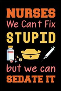 Nurses We Can't Fix Stupid But We Can Sedate It