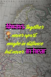 Always Together Never Apart, Maybe In Distance But Never In Hear