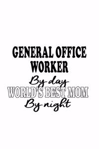 General Office Worker By Day World's Best Mom By Night