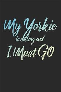 My Yorkie Is Calling And I Must Go