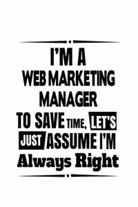 I'm A Web Marketing Manager To Save Time, Let's Assume That I'm Always Right