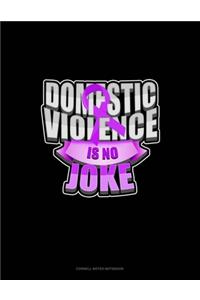 Domestic Violence Is No Joke