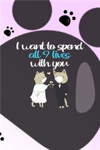 I Want To Spend All 9 Lives With You