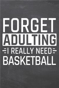 Forget Adulting I Really Need Basketball