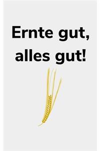 Ernte gut, alles gut!: kariertes kleines Notizbuch größer als A6, kleiner als A5 für einen Landwirt oder Lohner in der Landwirtschaft als Geschenk