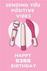 Sending You Positive Vibes Happy 53rd Birthday