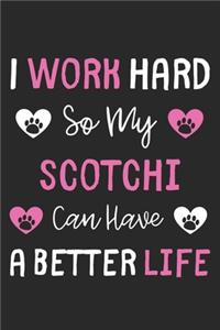 I Work Hard So My Scotchi Can Have A Better Life