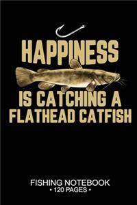 Happiness Is Catching A Flathead Catfish Fishing Notebook 120 Pages